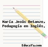 María Jesús Betanzo, Pedagogía en Inglés.