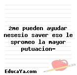 ¿me pueden ayudar nesesio saver eso le spromeo la mayor putuacion?