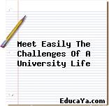 Meet Easily The Challenges Of A University Life