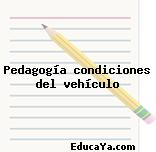 Pedagogía condiciones del vehículo