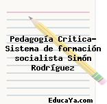 Pedagogía Critica- Sistema de formación socialista Simón Rodríguez