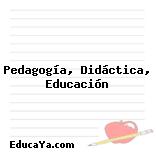 Pedagogía, Didáctica, Educación