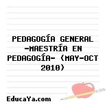 PEDAGOGÍA GENERAL «MAESTRÍA EN PEDAGOGÍA» (MAY-OCT 2010)