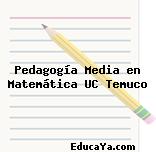 Pedagogía Media en Matemática UC Temuco