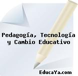 Pedagogía, Tecnología y Cambio Educativo