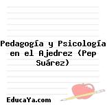 Pedagogía y Psicología en el Ajedrez (Pep Suárez)