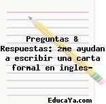 Preguntas & Respuestas: ¿me ayudan a escribir una carta formal en ingles?