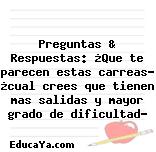 Preguntas & Respuestas: ¿Que te parecen estas carreas? ¿cual crees que tienen mas salidas y mayor grado de dificultad?