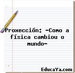 Proxección: «Como a física cambiou o mundo»