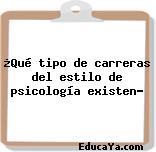 ¿Qué tipo de carreras del estilo de psicología existen?