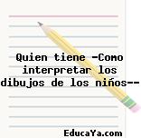 Quien tiene «Como interpretar los dibujos de los niños»?