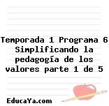 Temporada 1 Programa 6 Simplificando la pedagogía de los valores parte 1 de 5