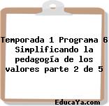 Temporada 1 Programa 6 Simplificando la pedagogía de los valores parte 2 de 5