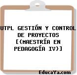 UTPL GESTIÓN Y CONTROL DE PROYECTOS [(MAESTRÍA EN PEDAGOGÍA IV)]