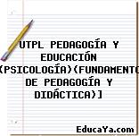 UTPL PEDAGOGÍA Y EDUCACIÓN [(PSICOLOGÍA)(FUNDAMENTOS DE PEDAGOGÍA Y DIDÁCTICA)]