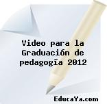 Video para la Graduación de pedagogía 2012