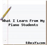 What I Learn From My Piano Students