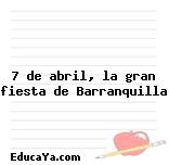 7 de abril, la gran fiesta de Barranquilla