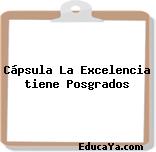 Cápsula La Excelencia tiene Posgrados