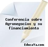 Conferencia sobre Agronegocios y su financiamiento