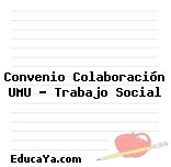 Convenio Colaboración UMU – Trabajo Social