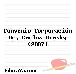 Convenio Corporación Dr. Carlos Bresky (2007)