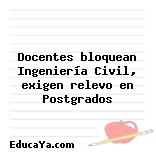 Docentes bloquean Ingeniería Civil, exigen relevo en Postgrados