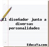 El diseñador junto a diversas personalidades