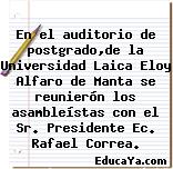 En el auditorio de postgrado,de la Universidad Laica Eloy Alfaro de Manta se reunierón los asambleístas con el Sr. Presidente Ec. Rafael Correa.