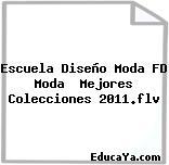 Escuela Diseño Moda FD Moda  Mejores Colecciones 2011.flv