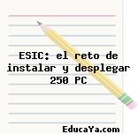 ESIC: el reto de instalar y desplegar 250 PC