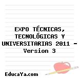 EXPO TÉCNICAS, TECNOLÓGICAS Y UNIVERSITARIAS 2011 – Version 3