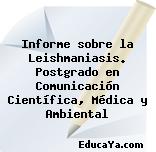 Informe sobre la Leishmaniasis. Postgrado en Comunicación Científica, Médica y Ambiental