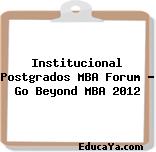 Institucional Postgrados MBA Forum – Go Beyond MBA 2012