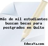 Más de mil estudiantes buscan becas para postgrados en Quito