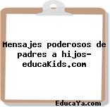 Mensajes poderosos de padres a hijos- educaKids.com