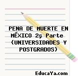 PENA DE MUERTE EN MÉXICO 2º Parte  (UNIVERSIDADES Y POSTGRADOS)