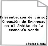 Presentación de curso: Creación de Empresas en el ámbito de la economía verde