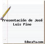 Presentación de José Luis Pino