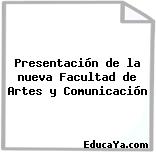 Presentación de la nueva Facultad de Artes y Comunicación