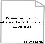 Primer encuentro edición Mesa 1 Edición literaria