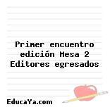 Primer encuentro edición Mesa 2 Editores egresados