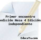 Primer encuentro edición Mesa 4 Edición independiente