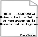 PULSO – Informativo Universitario – Inicio de Postgrados en la Universidad de Tijuana