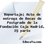 Reportaje: Acto de entrega de Becas de Postgrado de la Fundación Caja Madrid. 2ª parte