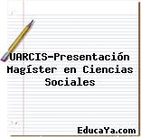 UARCIS-Presentación Magíster en Ciencias Sociales