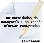 Universidades de categoría E no podrán ofertar postgrados