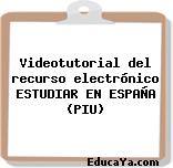 Videotutorial del recurso electrónico ESTUDIAR EN ESPAÑA (PIU)