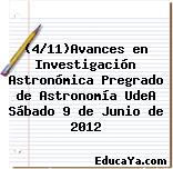 (4/11)Avances en Investigación Astronómica Pregrado de Astronomía UdeA Sábado 9 de Junio de 2012