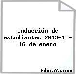 Inducción de estudiantes 2013-1 – 16 de enero